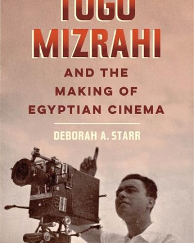 Deborah Starr book cover: &quot;Togo Mizrahi and the Making of Egyptian Cinema&quot;